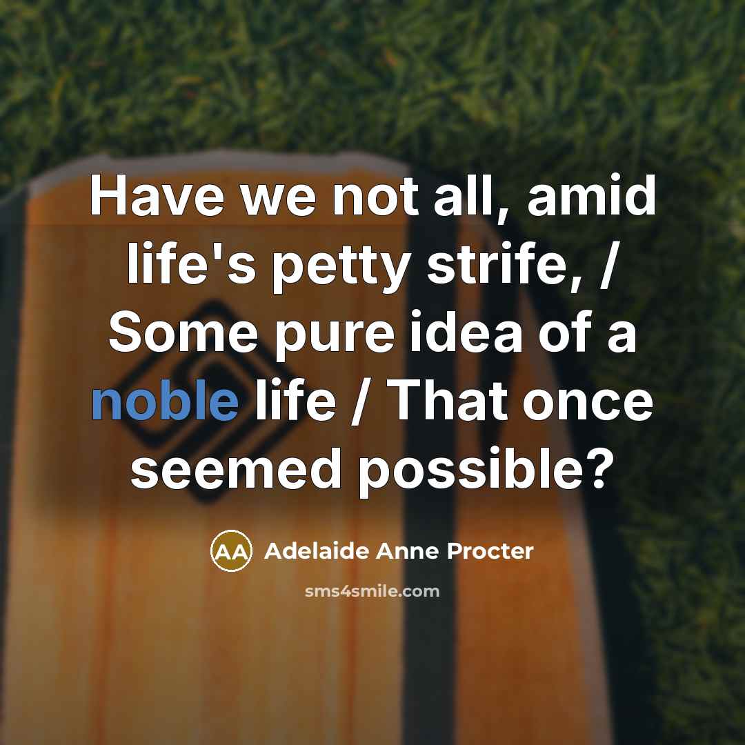 “Have we not all, amid life's petty strife, / Some…” quote by Adelaide Anne Procter