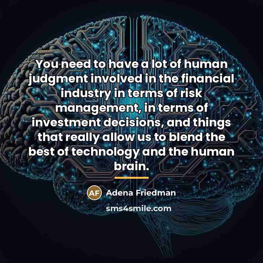 “You need to have a lot of human judgment involved…” quote by Adena Friedman