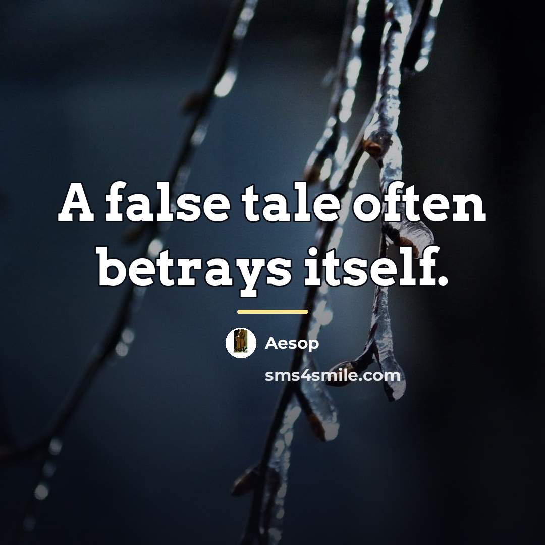 “A false tale often betrays itself.…” quote by Aesop