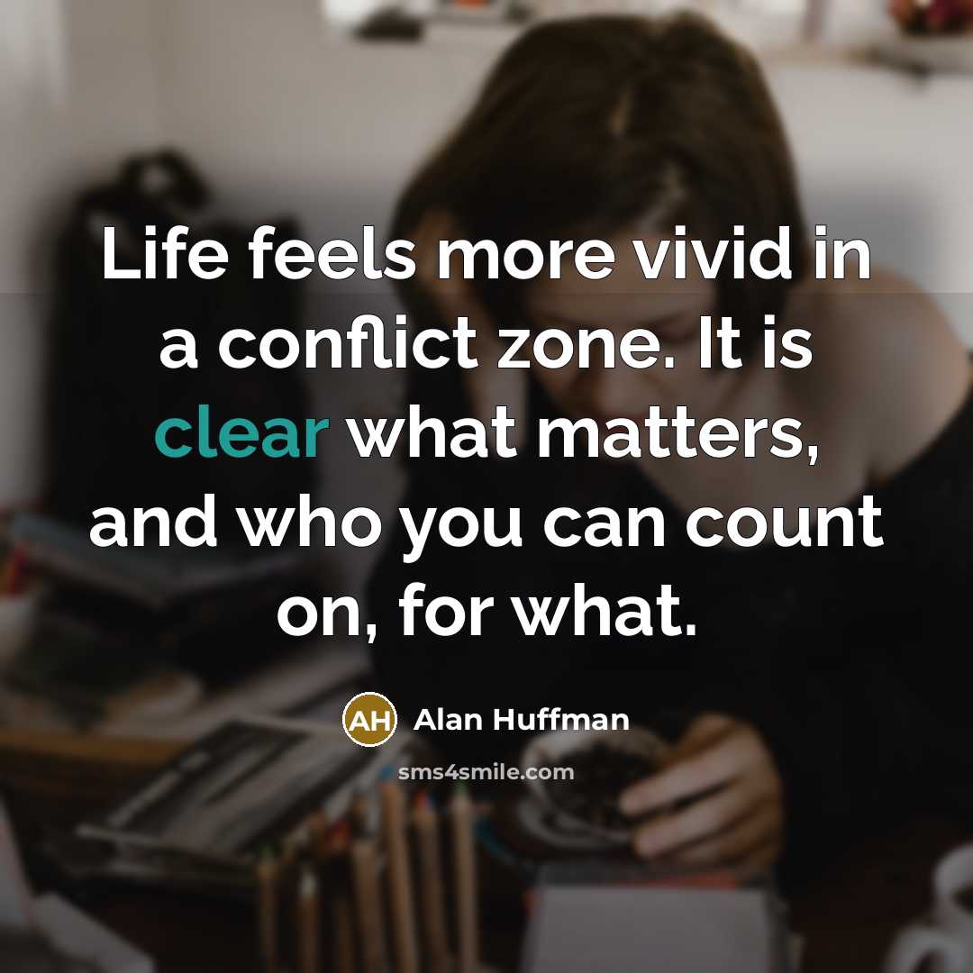 “Life feels more vivid in a conflict zone. It is…” quote by Alan Huffman