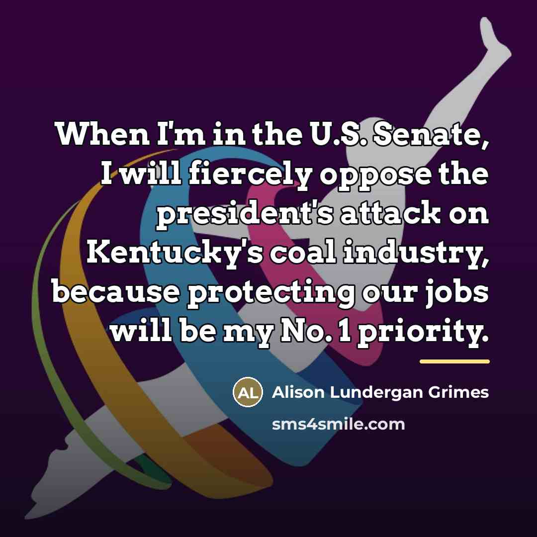 “When I'm in the U.S. Senate, I will fiercely oppose…” quote by Alison Lundergan Grimes
