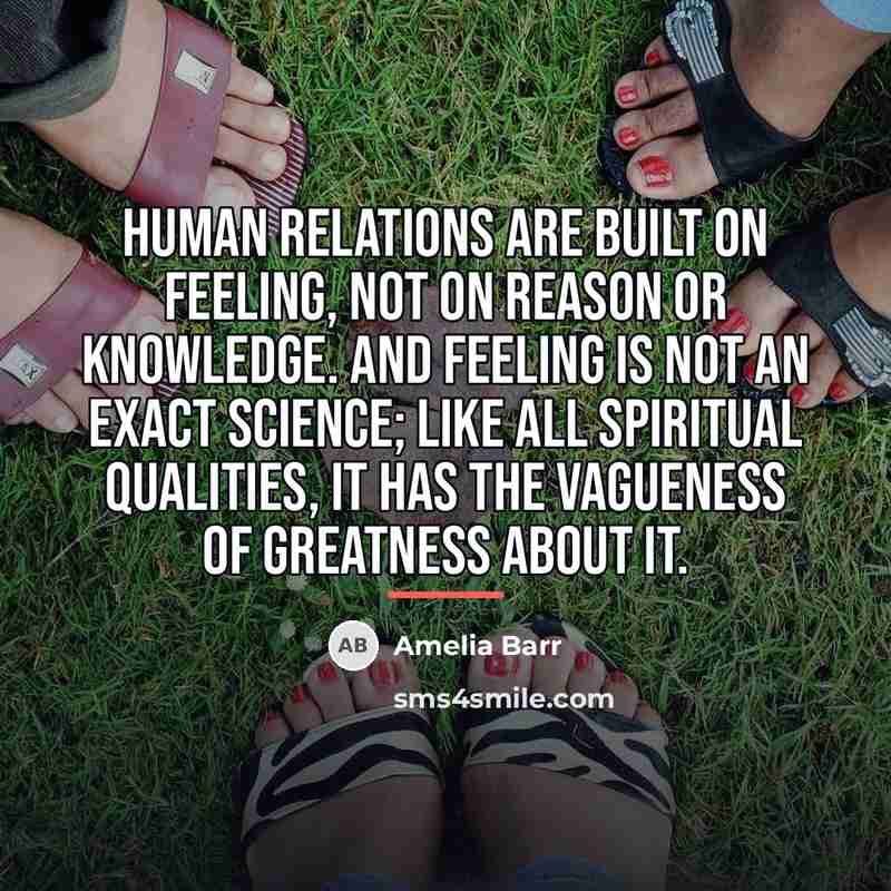 “Human relations are built on feeling, not on reason or…” quote by Amelia Barr
