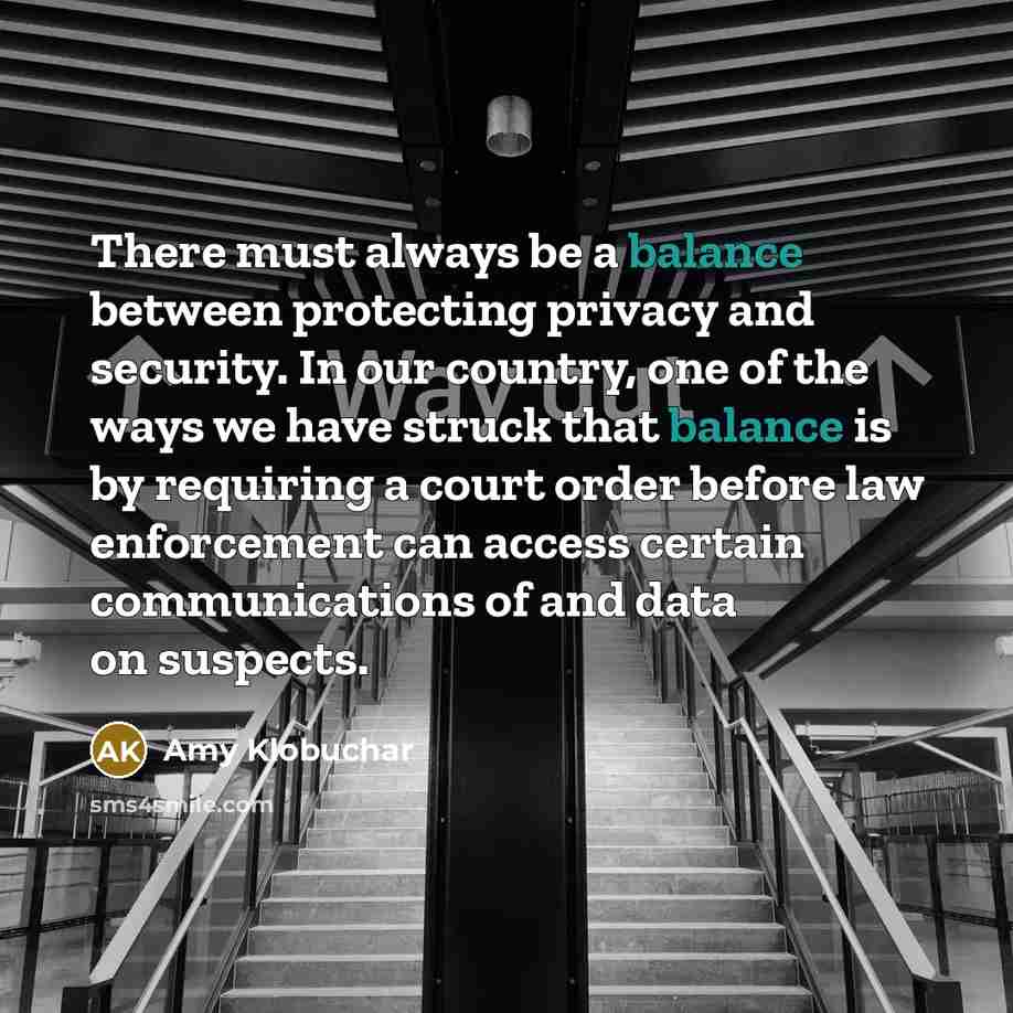 “There must always be a balance between protecting privacy and…” quote by Amy Klobuchar