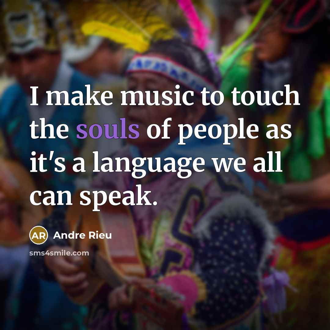 “I make music to touch the souls of people as…” quote by Andre Rieu