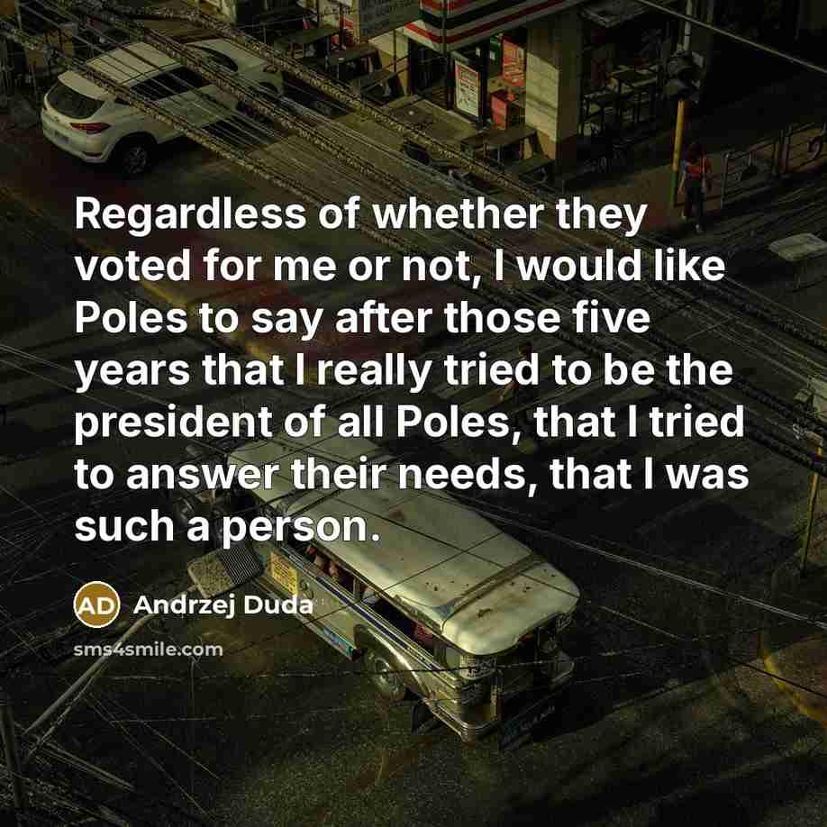 “Regardless of whether they voted for me or not, I…” quote by Andrzej Duda
