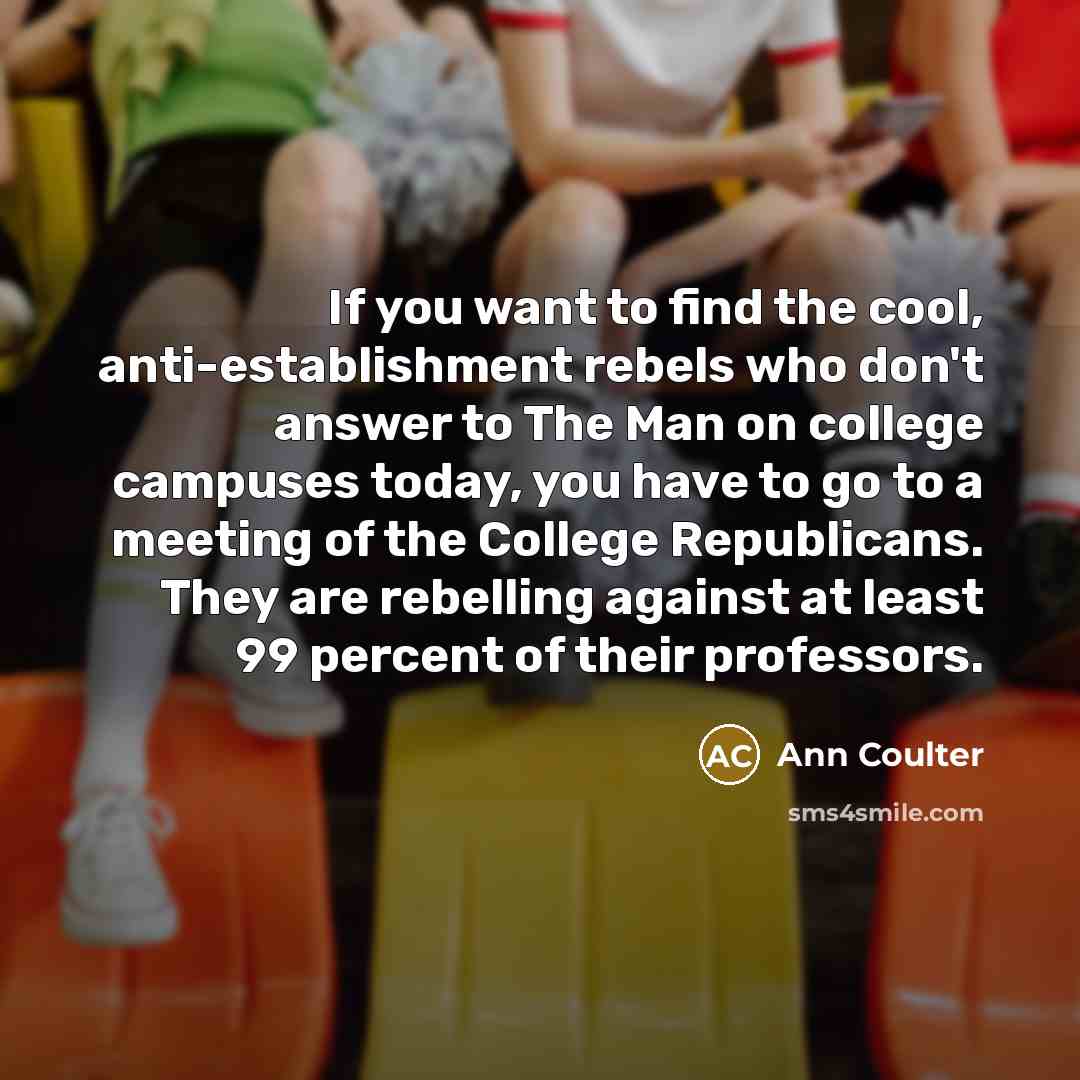 “If you want to find the cool, anti-establishment rebels who…” quote by Ann Coulter
