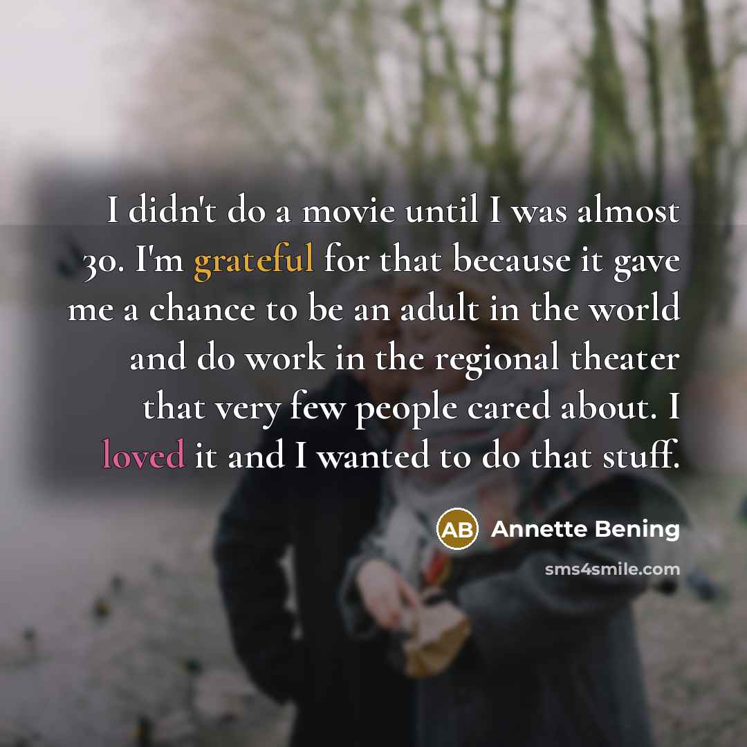 “I didn't do a movie until I was almost 30.…” quote by Annette Bening