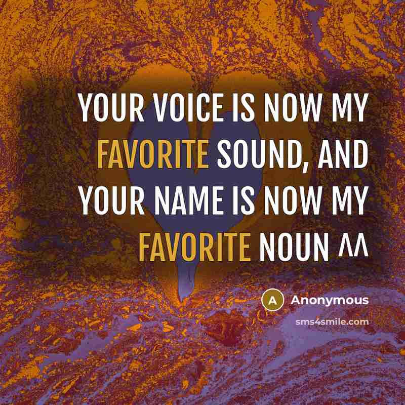 “Your voice is now my favorite sound, And your name…” quote by Anonymous