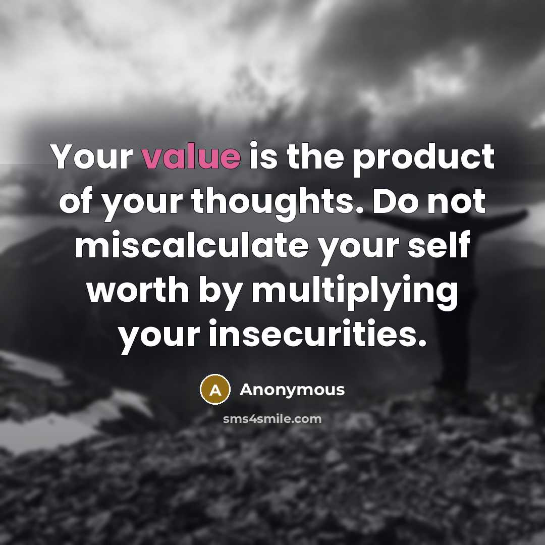 “Your value is the product of your thoughts. Do not…” quote by Anonymous