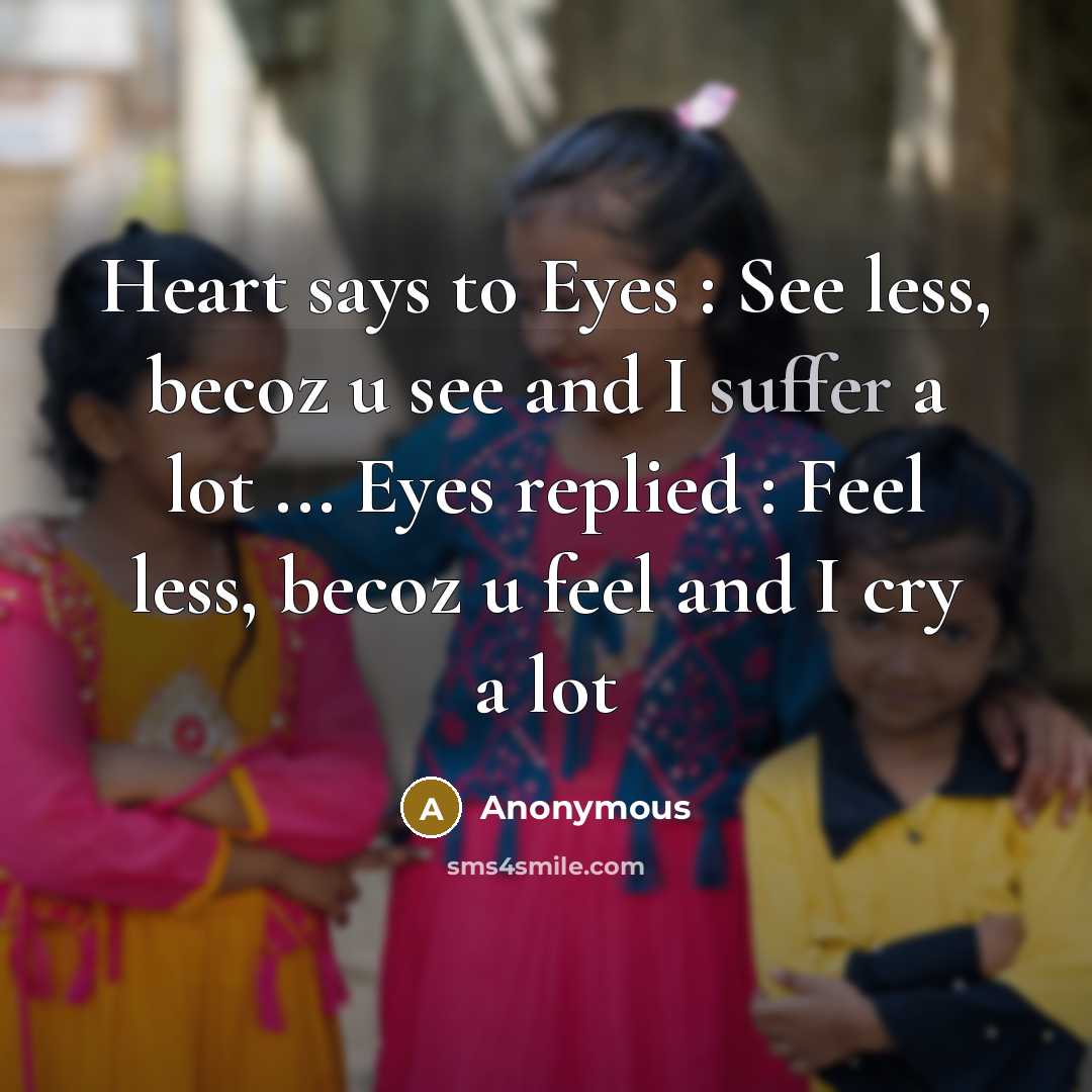 “Heart says to Eyes : See less, becoz u see…” quote by Anonymous