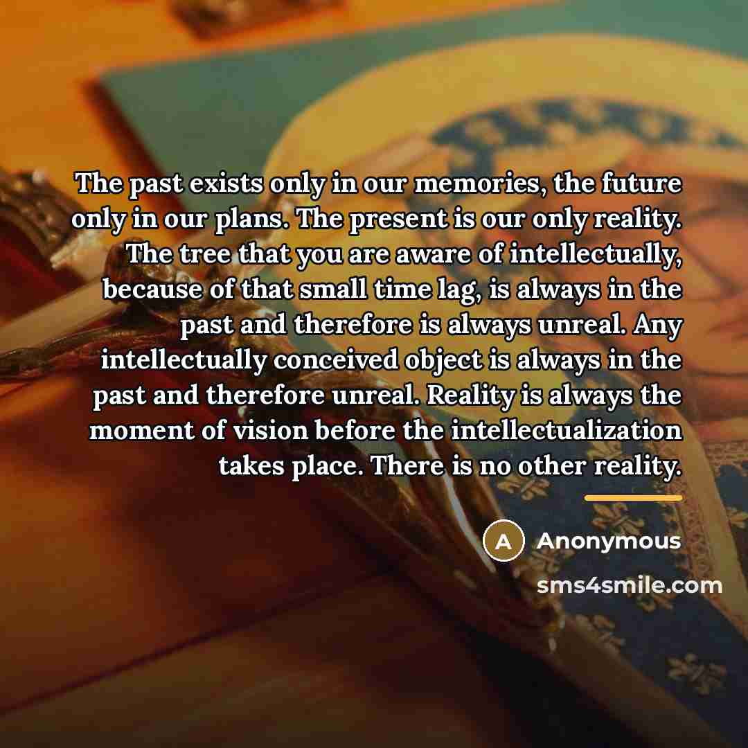 “The past exists only in our memories, the future only…” quote by Anonymous
