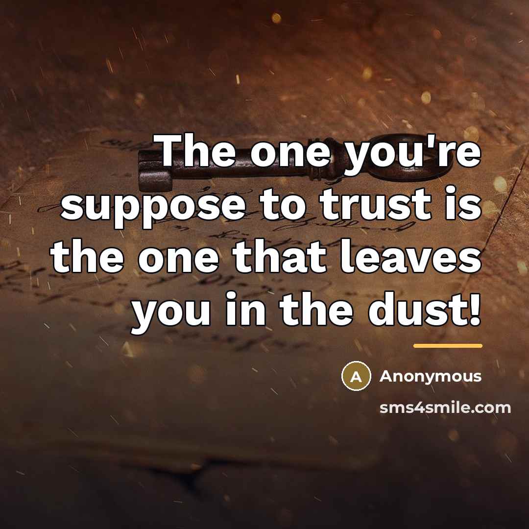 “The one you're suppose to trust is the one that…” quote by Anonymous