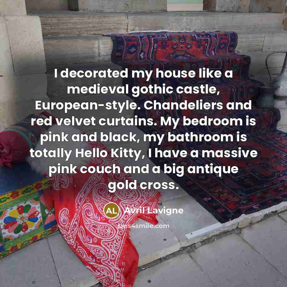 “I decorated my house like a medieval gothic castle, European-style.…” quote by Avril Lavigne