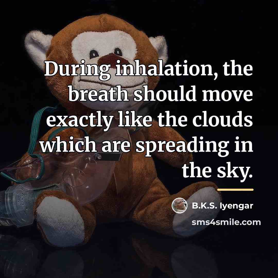 “During inhalation, the breath should move exactly like the clouds…” quote by B.K.S. Iyengar