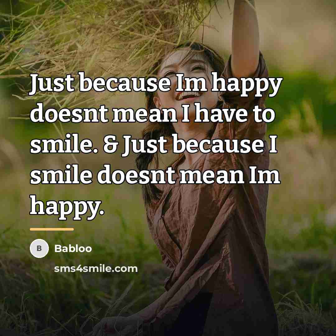 “Just because Im happy doesnt mean I have to smile.…” quote by Babloo