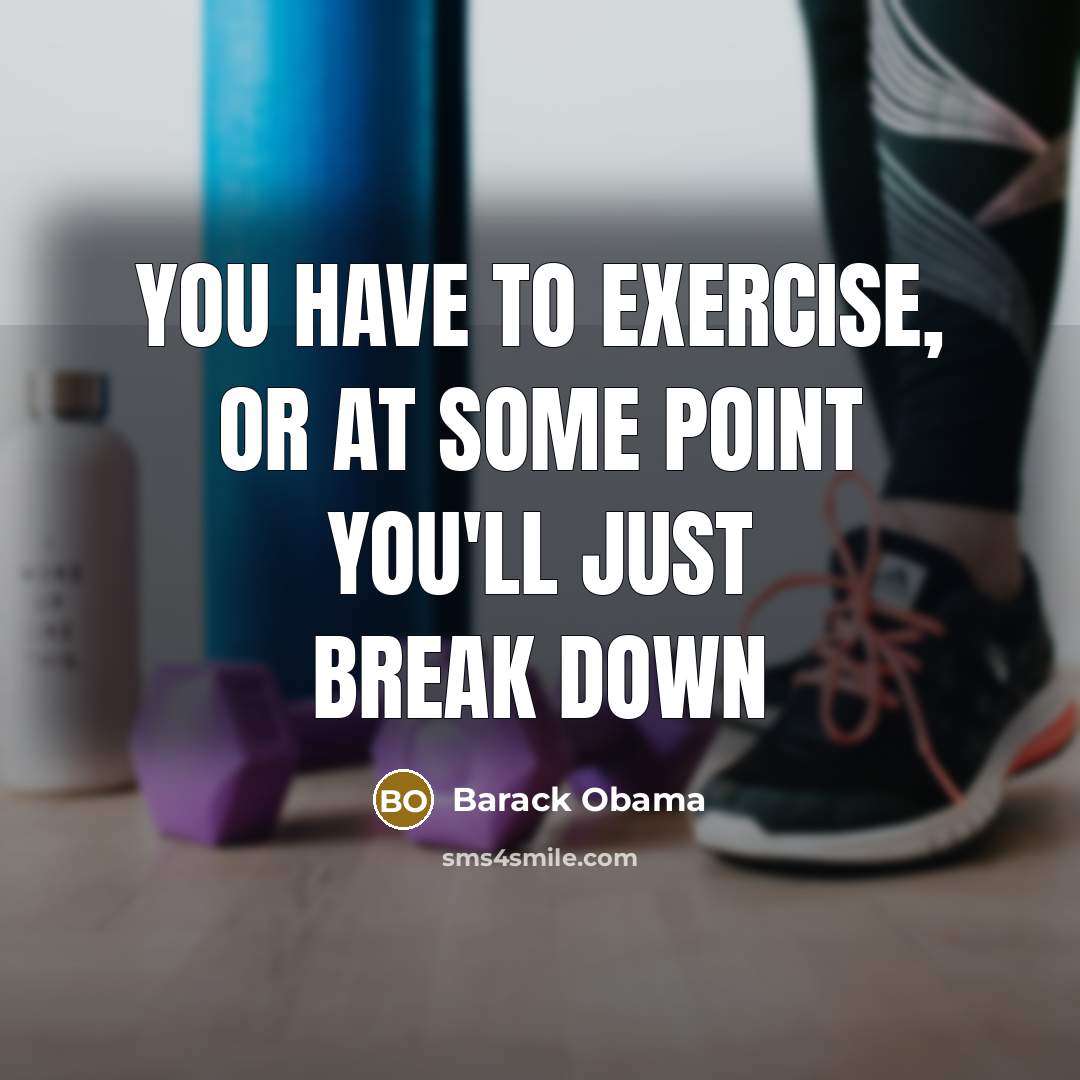 “You have to exercise, or at some point you'll just…” quote by Barack Obama