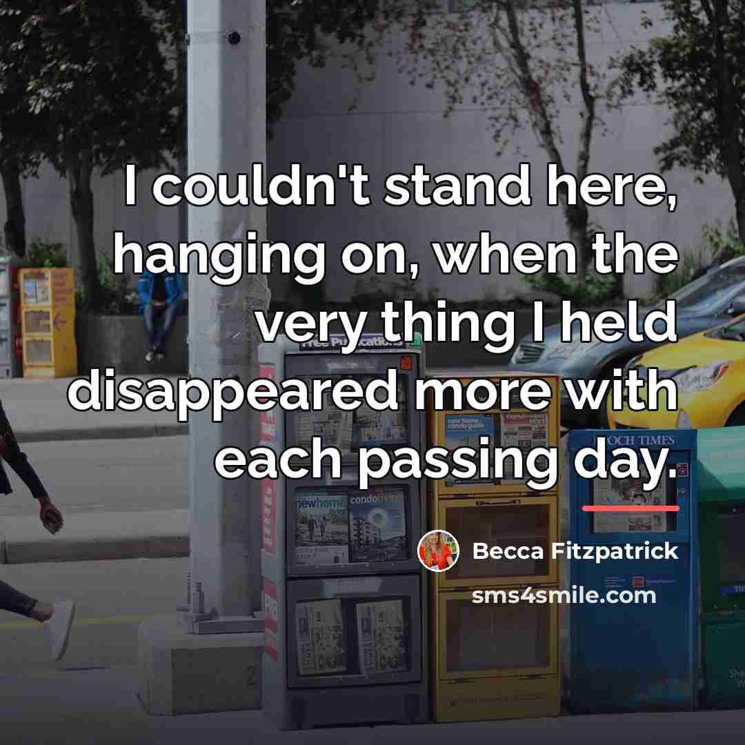 “I couldn't stand here, hanging on, when the very thing…” quote by Becca Fitzpatrick