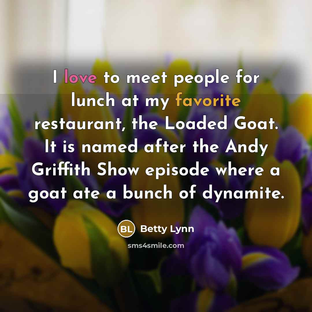 “I love to meet people for lunch at my favorite…” quote by Betty Lynn