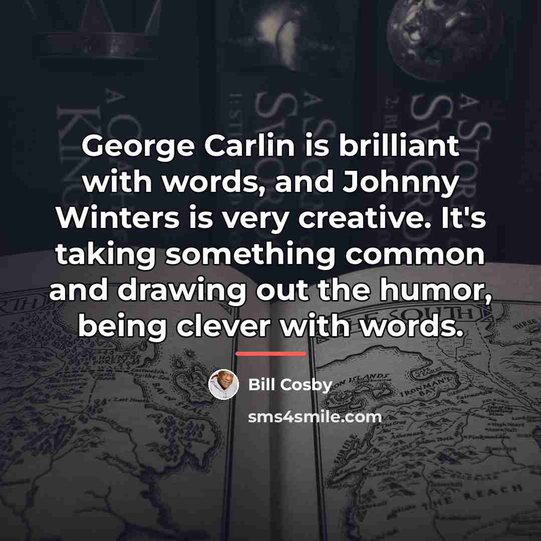 “George Carlin is brilliant with words, and Johnny Winters is…” quote by Bill Cosby