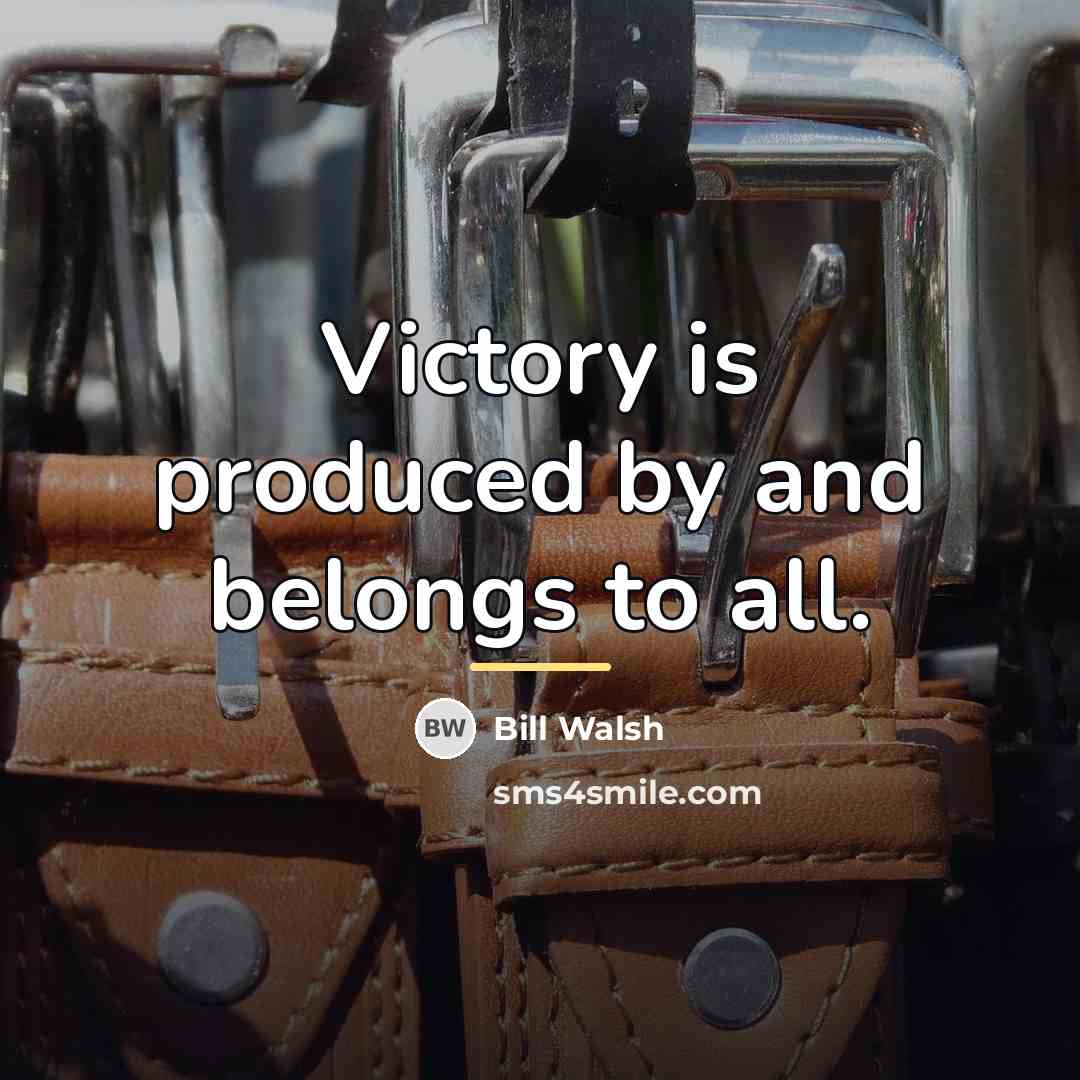 “Victory is produced by and belongs to all.…” quote by Bill Walsh