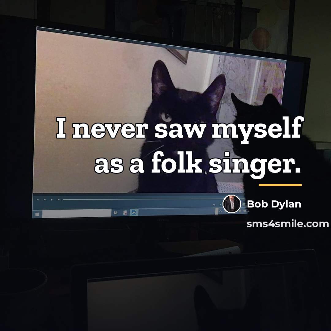 “I never saw myself as a folk singer.…” quote by Bob Dylan