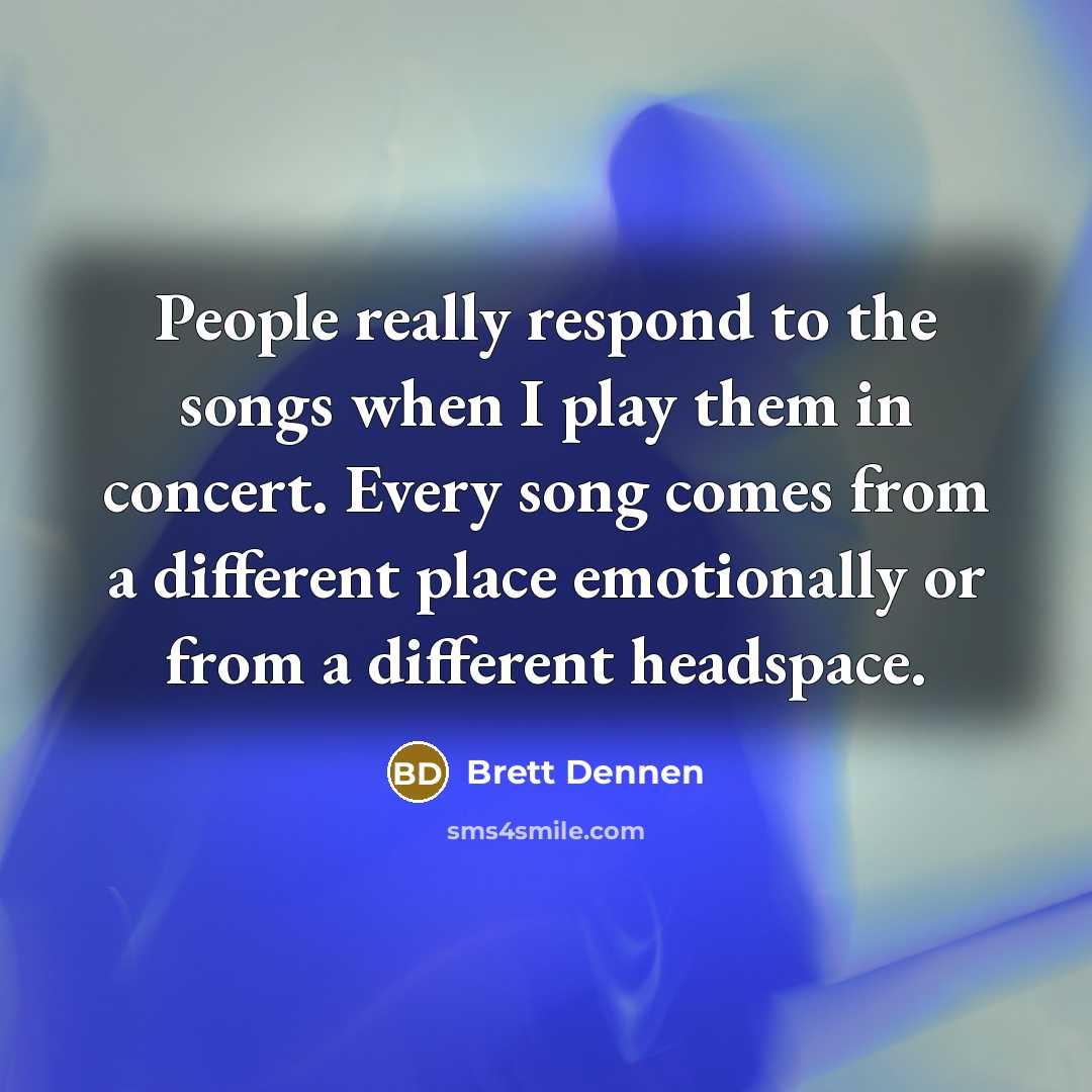 “People really respond to the songs when I play them…” quote by Brett Dennen