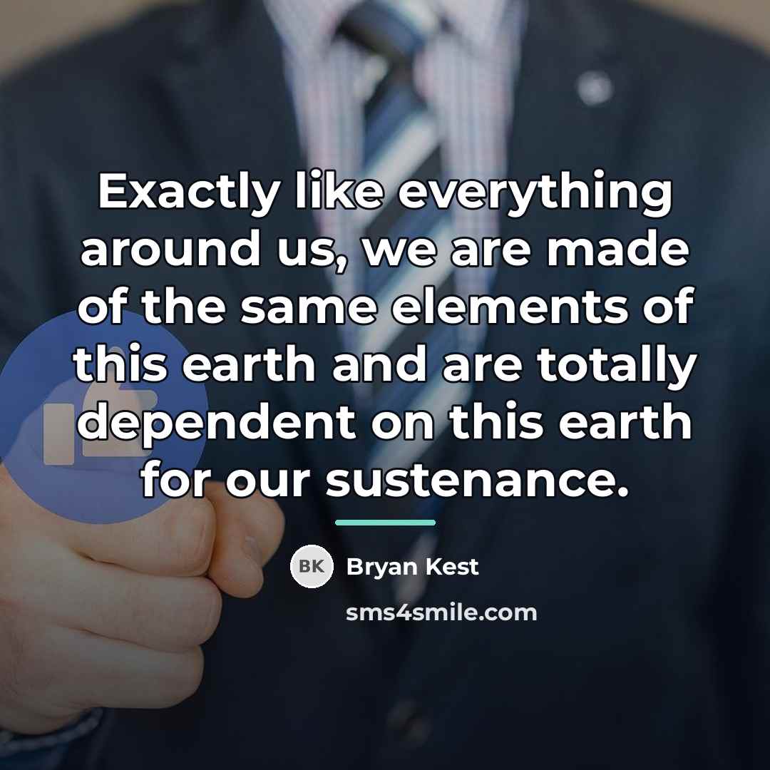 “Exactly like everything around us, we are made of the…” quote by Bryan Kest