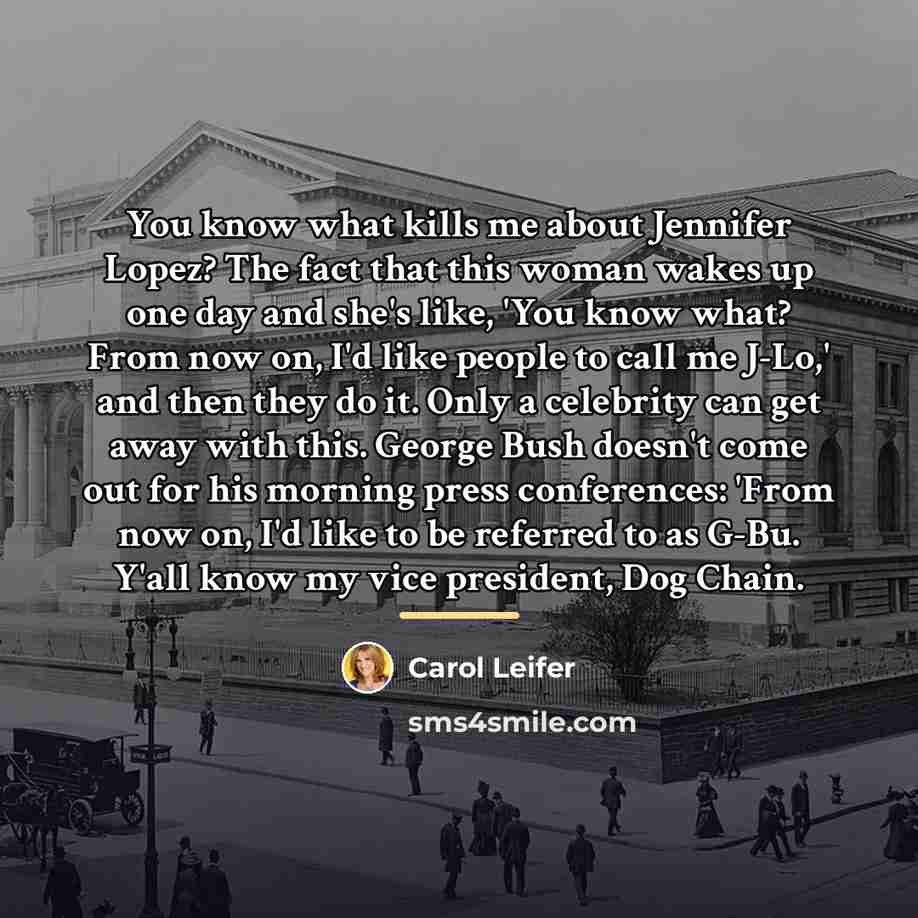“You know what kills me about Jennifer Lopez? The fact…” quote by Carol Leifer