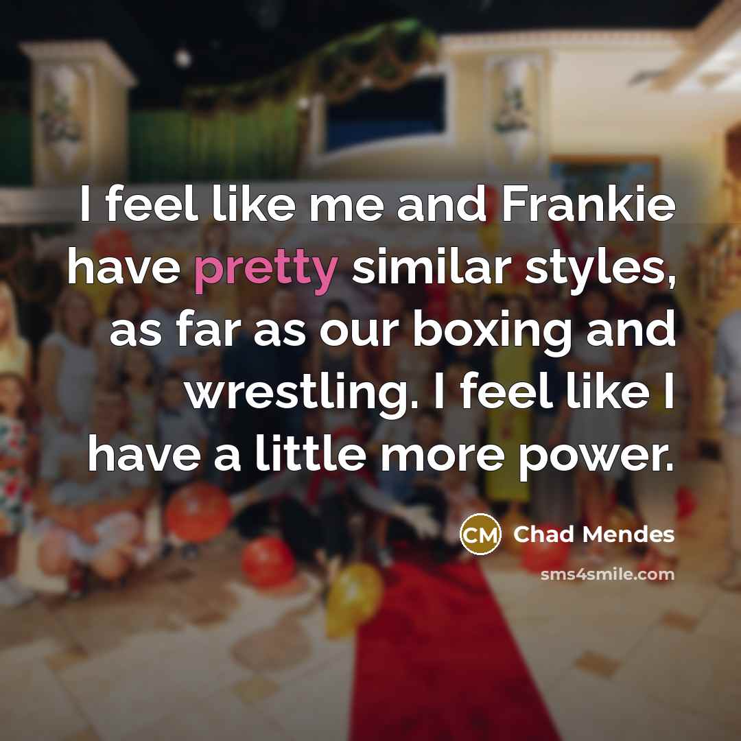 “I feel like me and Frankie have pretty similar styles,…” quote by Chad Mendes