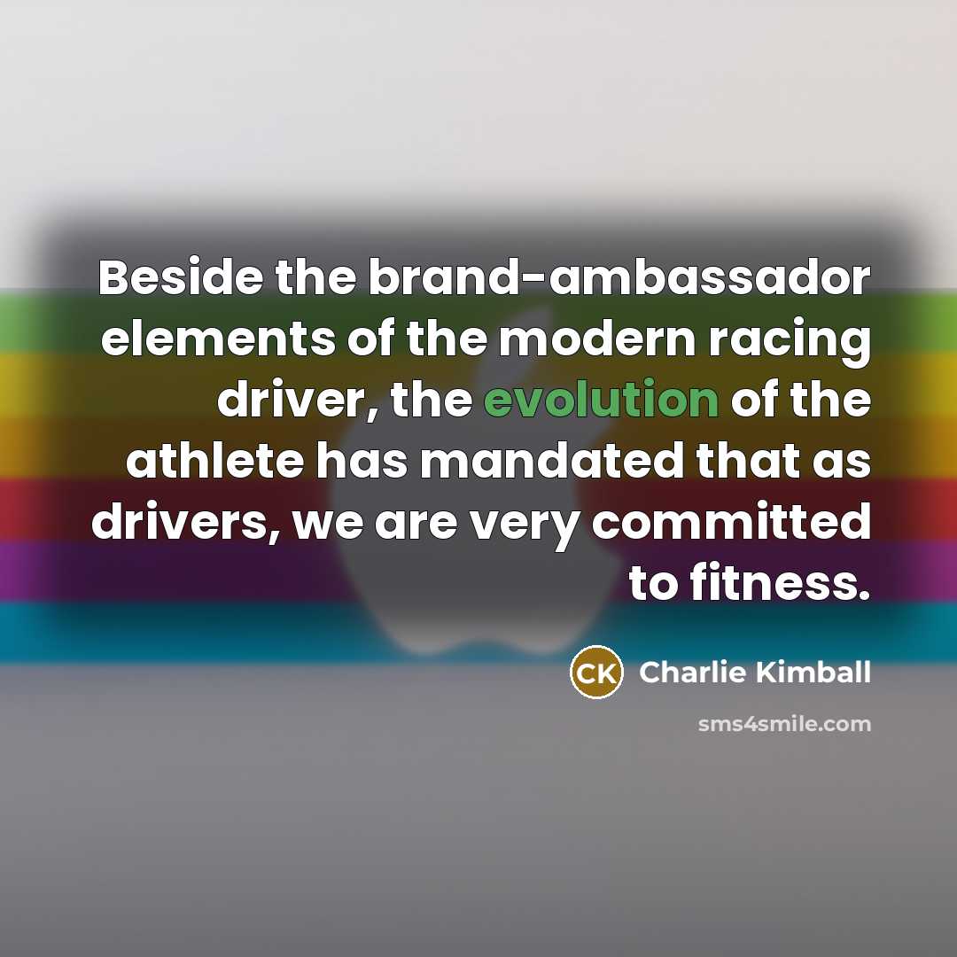 “Beside the brand-ambassador elements of the modern racing driver, the…” quote by Charlie Kimball