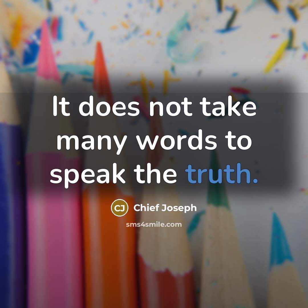 “It does not take many words to speak the truth.…” quote by Chief Joseph
