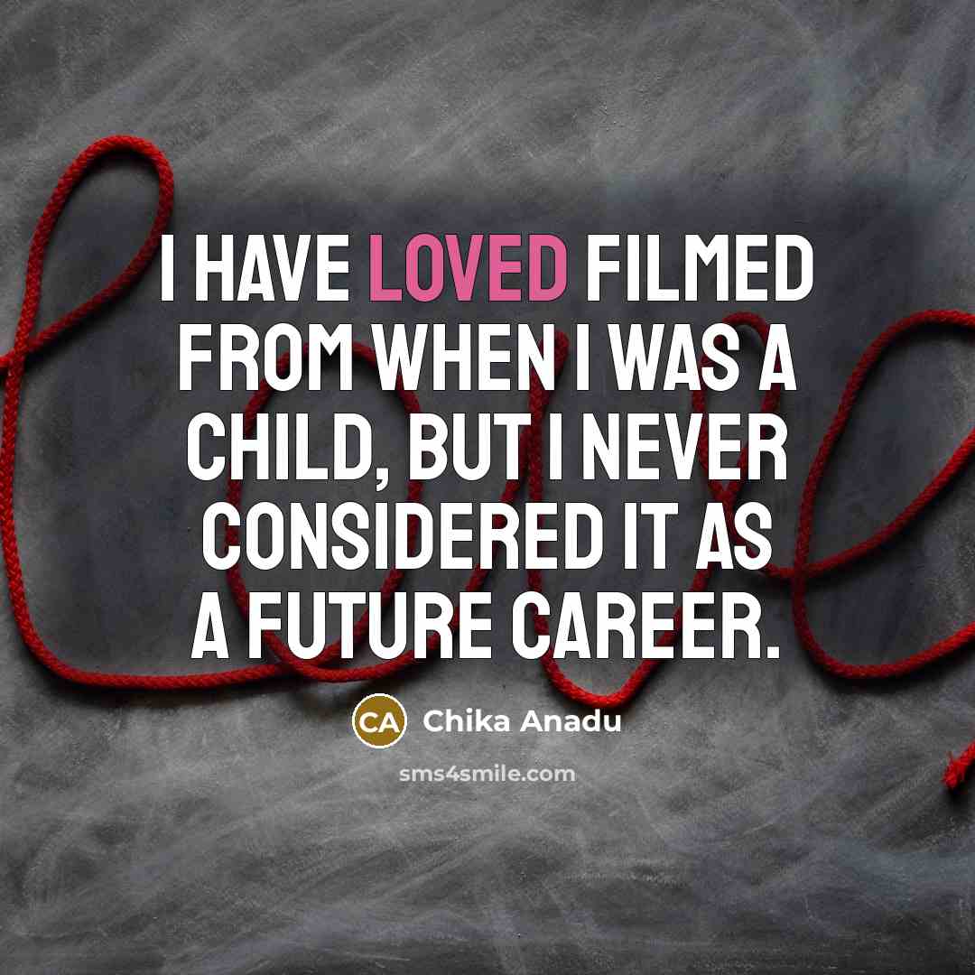 “I have loved filmed from when I was a child,…” quote by Chika Anadu