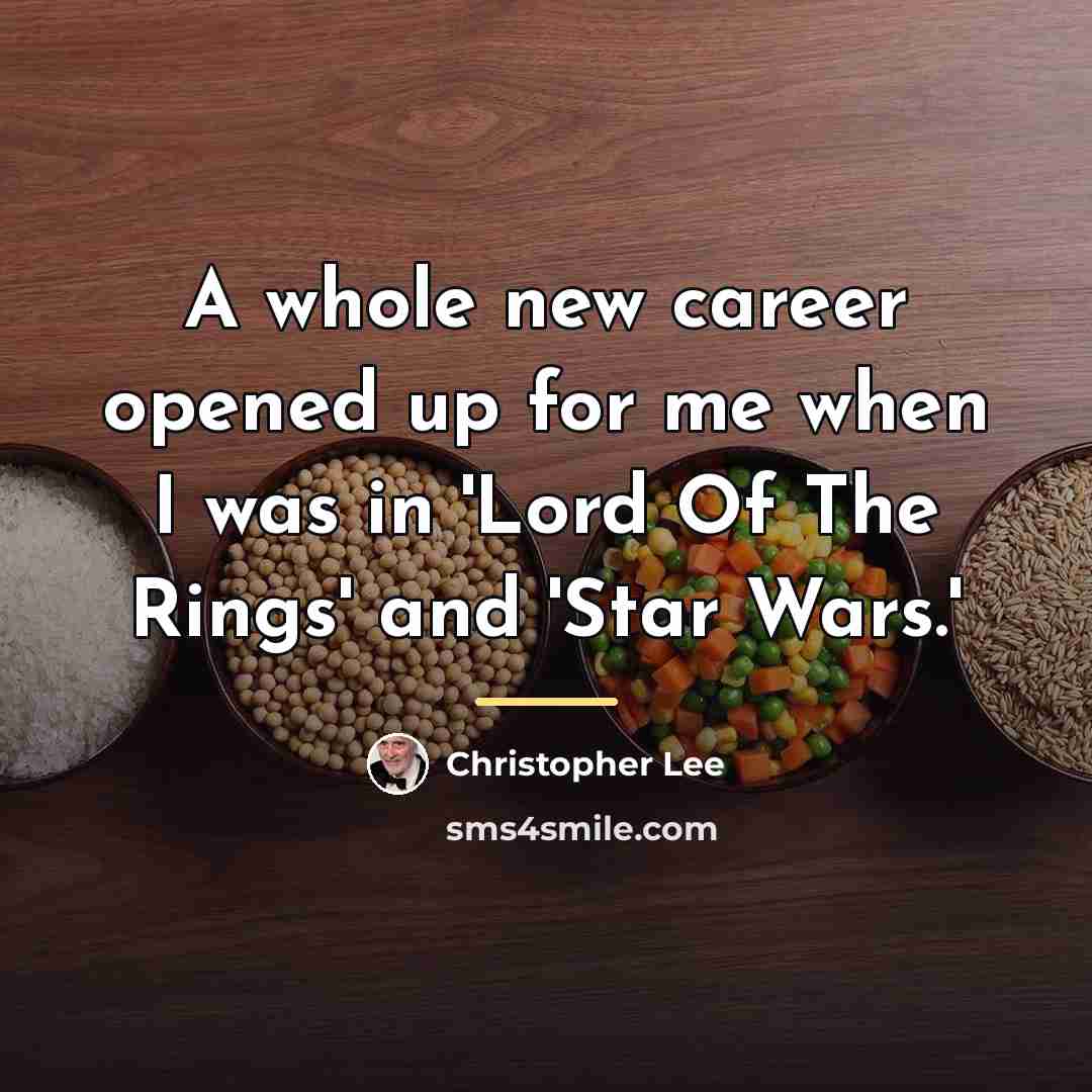 “A whole new career opened up for me when I…” quote by Christopher Lee