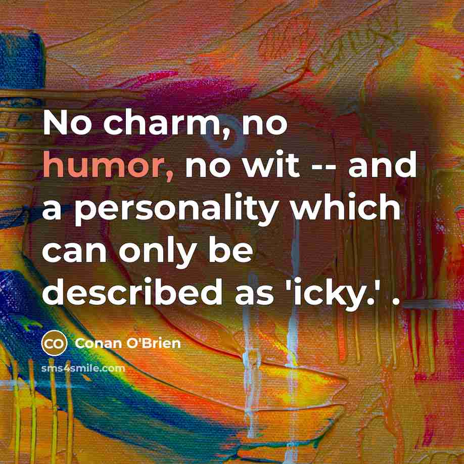 “No charm, no humor, no wit -- and a personality…” quote by Conan O'Brien