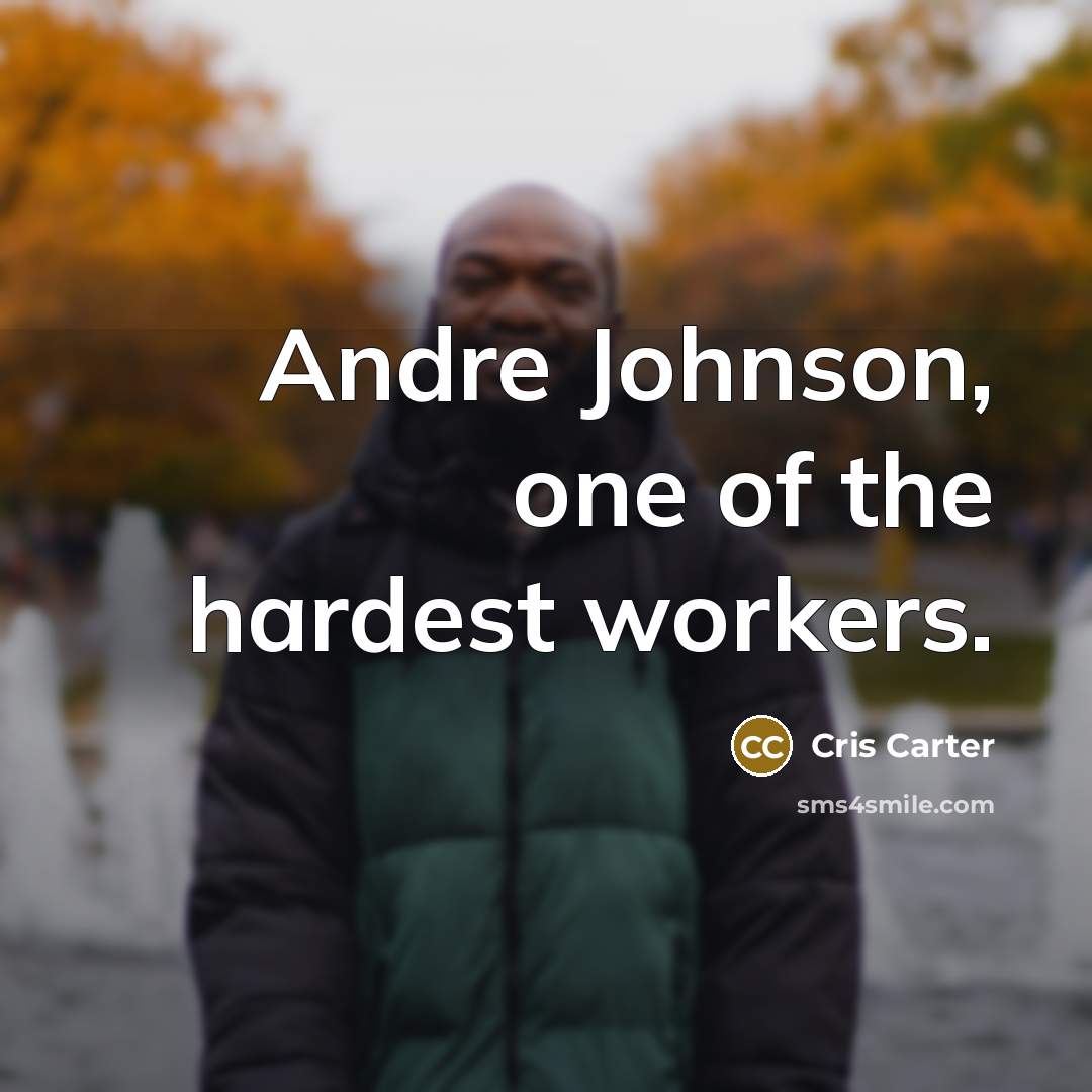 “Andre Johnson, one of the hardest workers.…” quote by Cris Carter