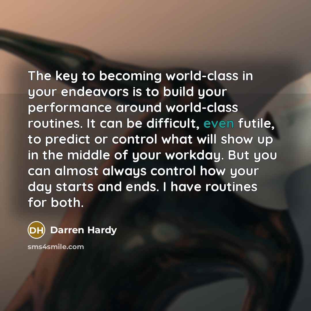 “The key to becoming world-class in your endeavors is to…” quote by Darren Hardy