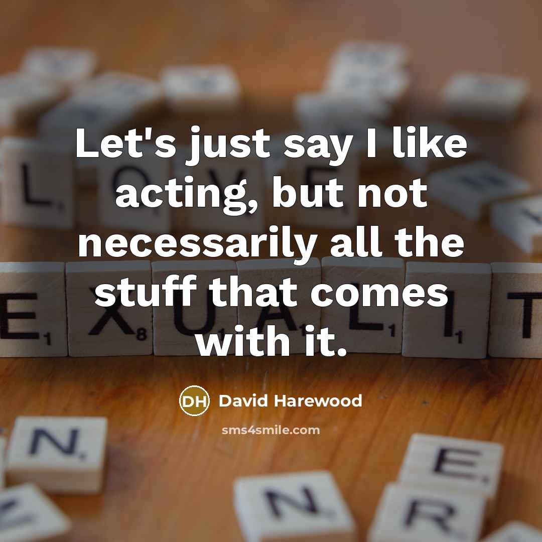 “Let's just say I like acting, but not necessarily all…” quote by David Harewood