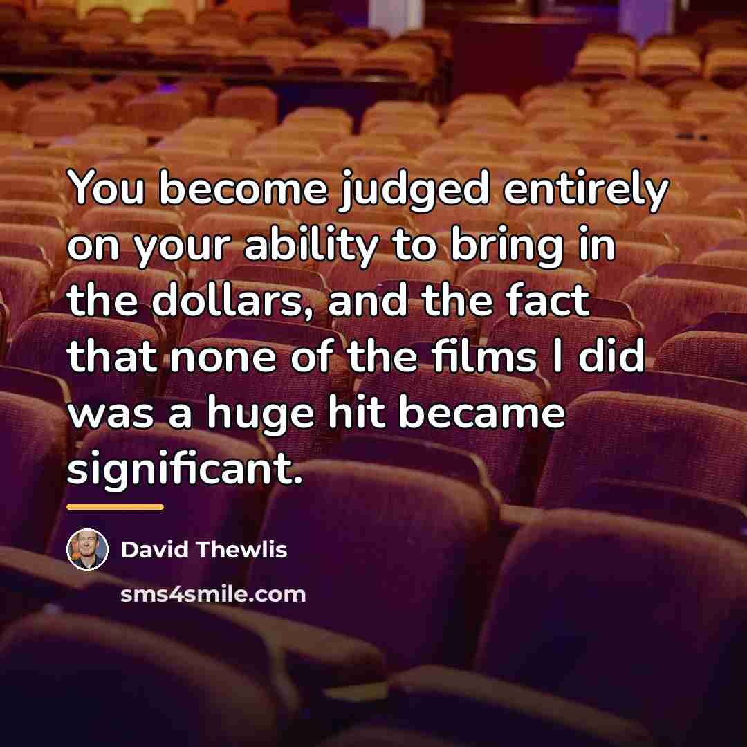 “You become judged entirely on your ability to bring in…” quote by David Thewlis