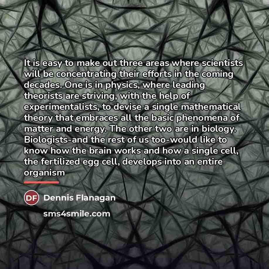 “It is easy to make out three areas where scientists…” quote by Dennis Flanagan