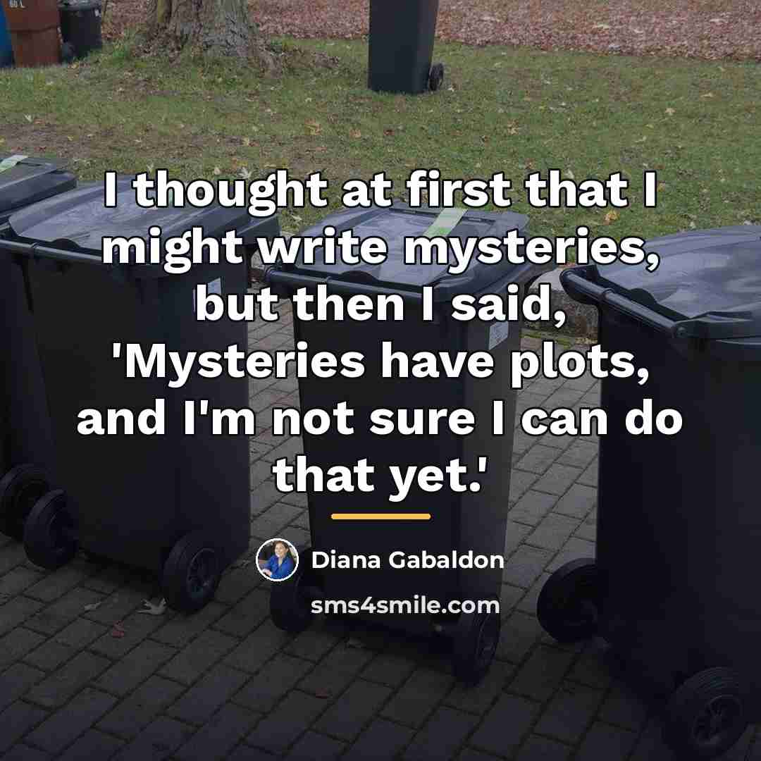 “I thought at first that I might write mysteries, but…” quote by Diana Gabaldon