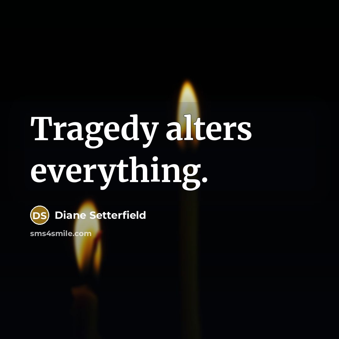 “Tragedy alters everything.…” quote by Diane Setterfield
