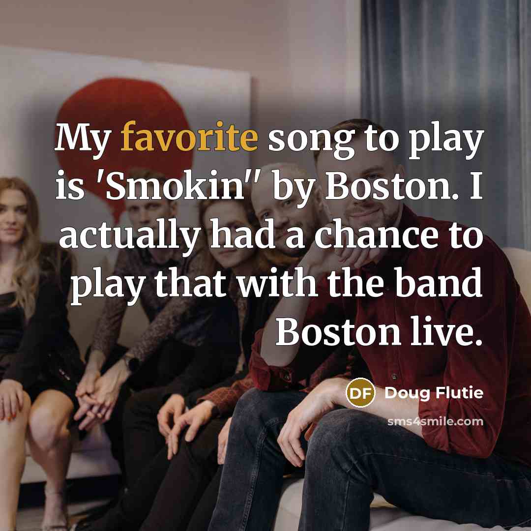“My favorite song to play is 'Smokin'' by Boston. I…” quote by Doug Flutie