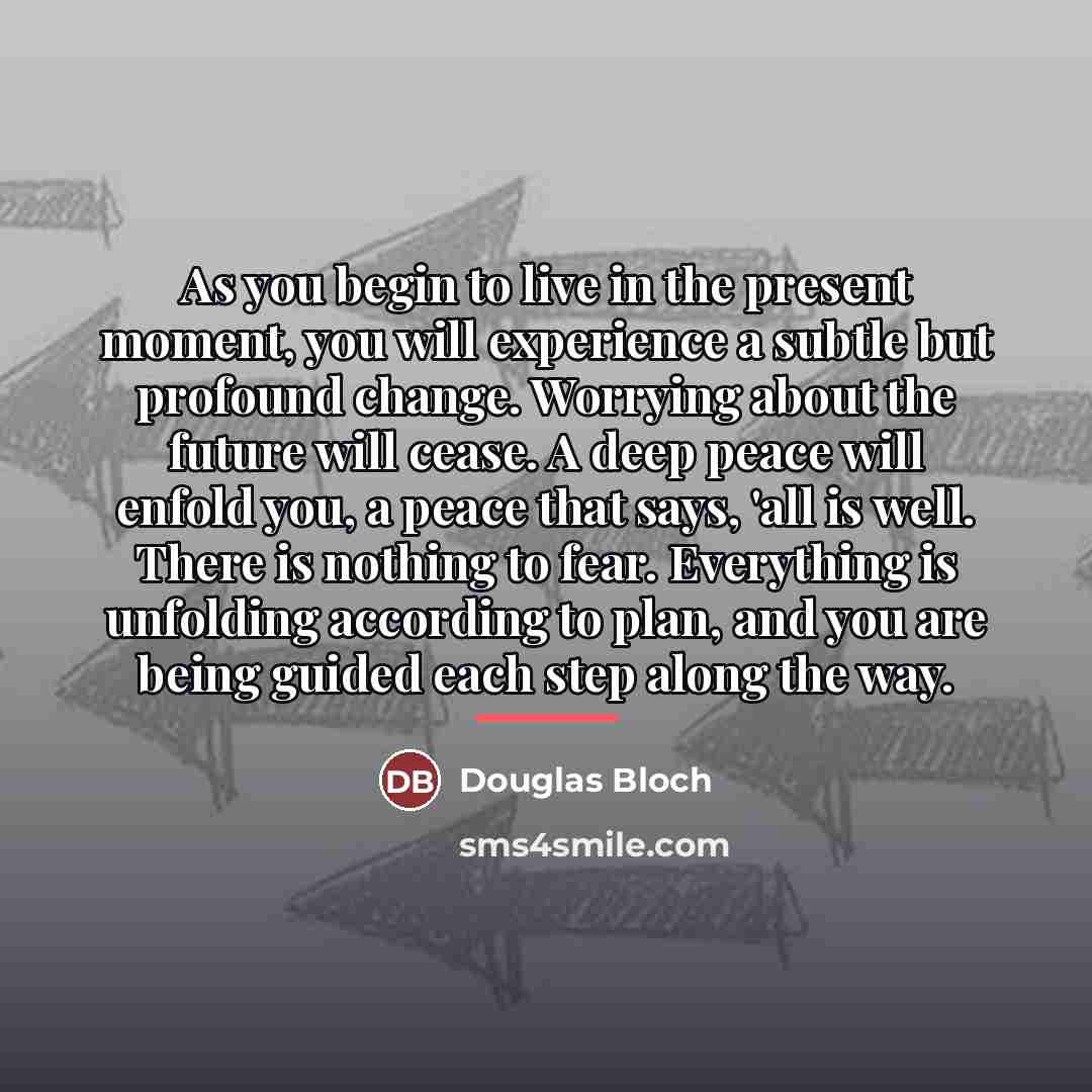“As you begin to live in the present moment, you…” quote by Douglas Bloch