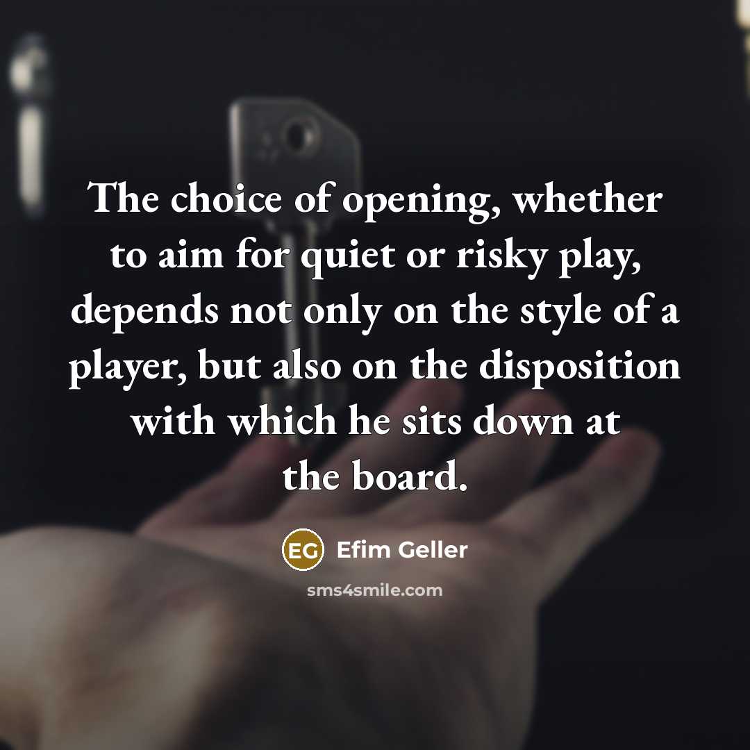 “The choice of opening, whether to aim for quiet or…” quote by Efim Geller