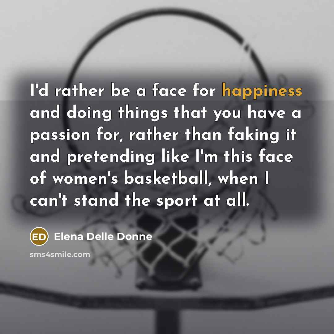 “I'd rather be a face for happiness and doing things…” quote by Elena Delle Donne