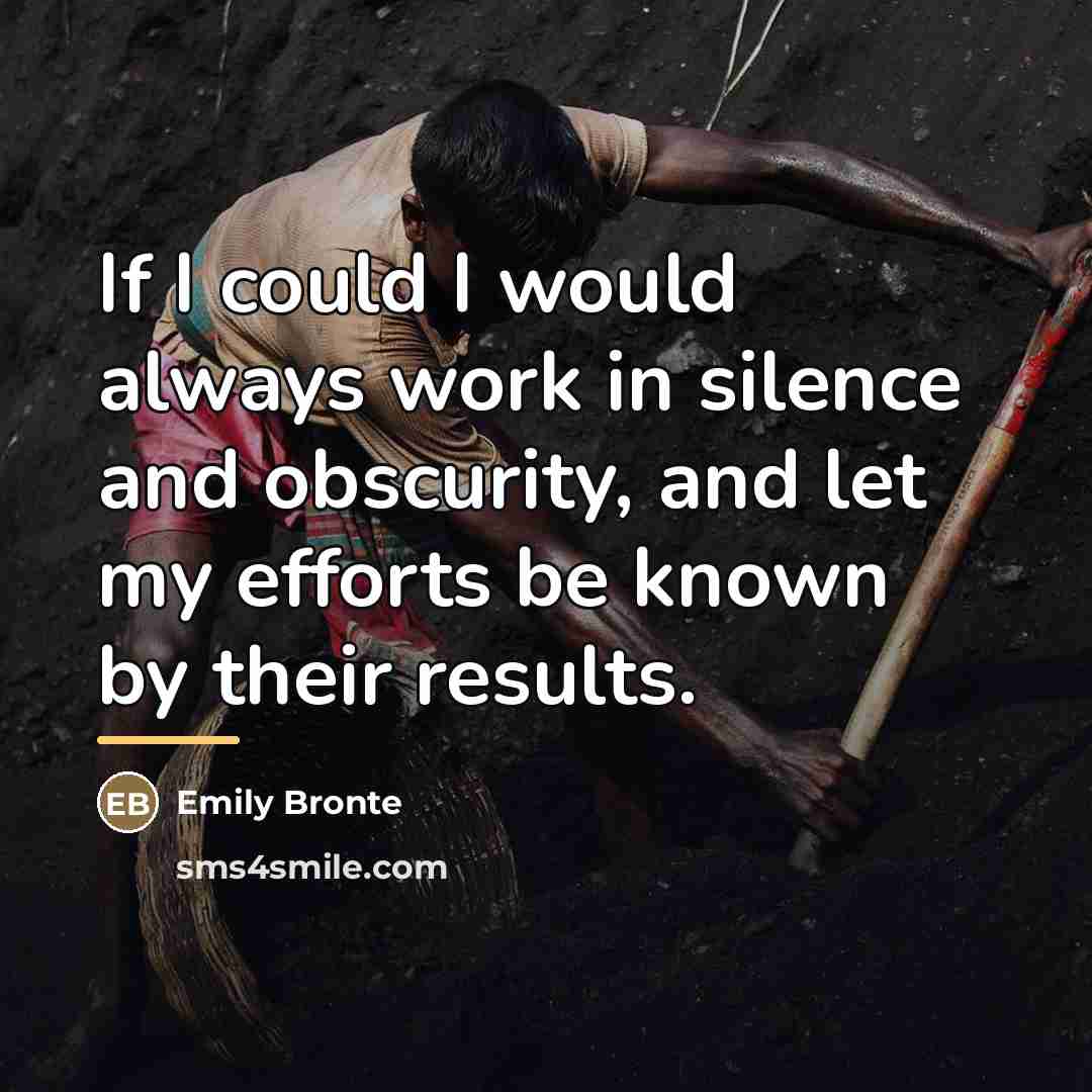 “If I could I would always work in silence and…” quote by Emily Bronte