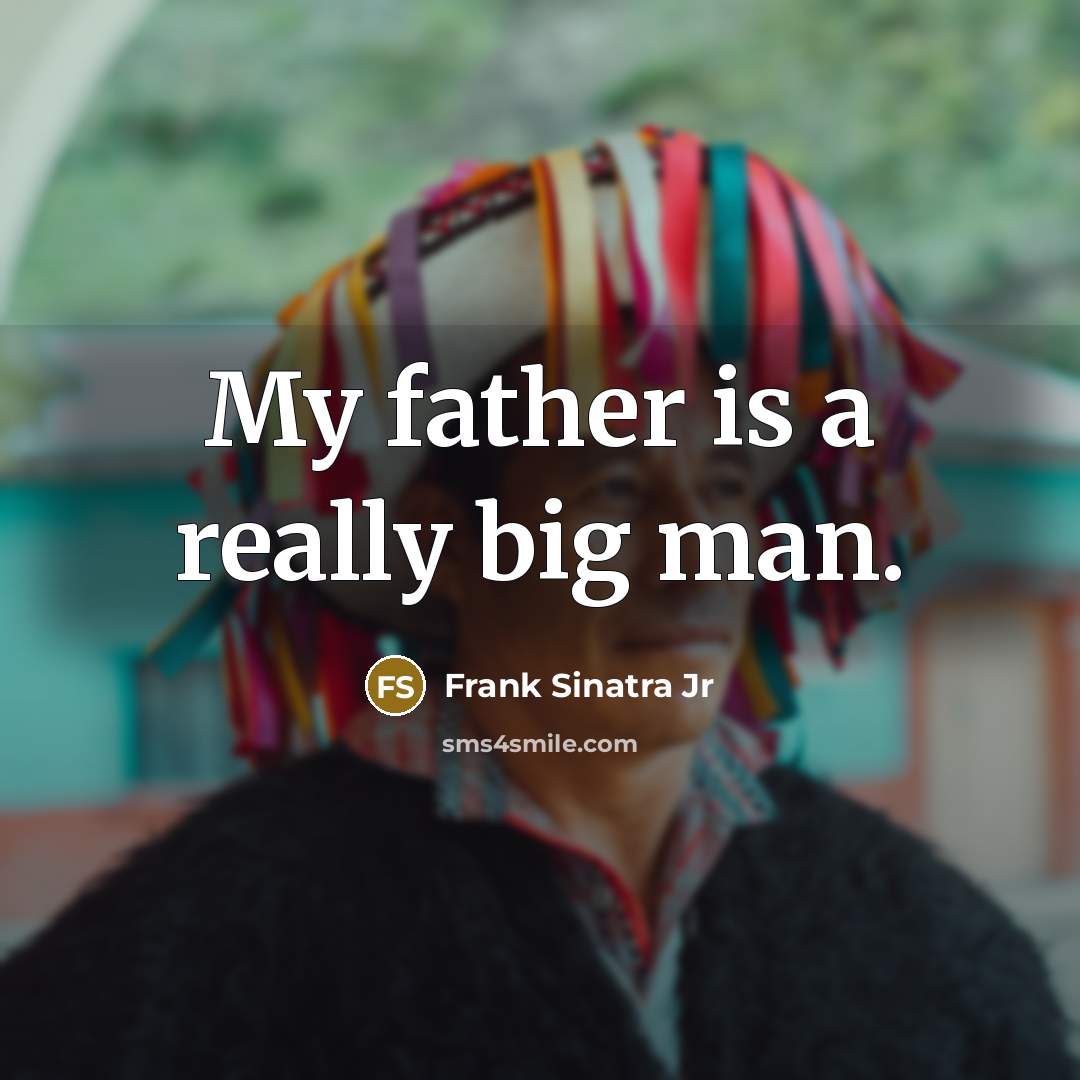 “My father is a really big man.…” quote by Frank Sinatra Jr