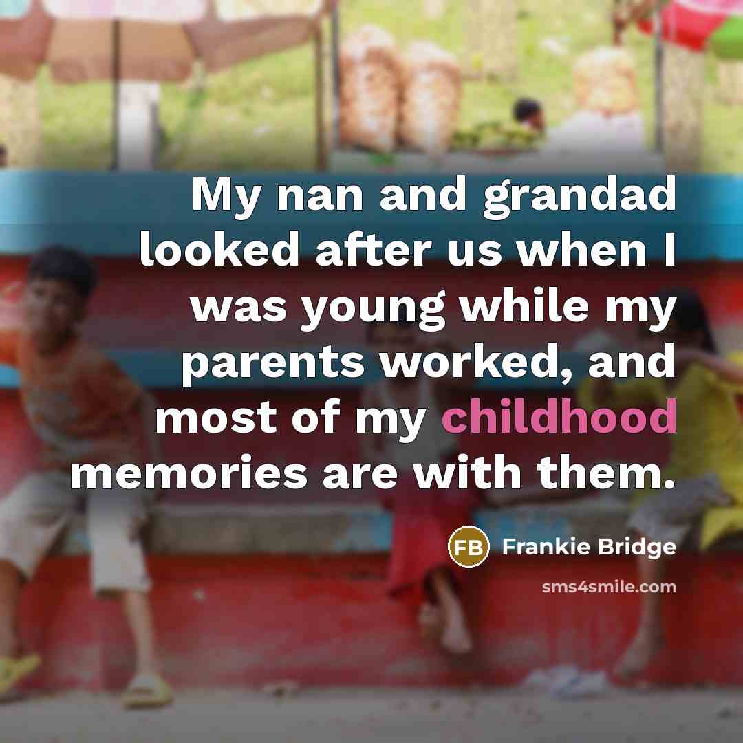 “My nan and grandad looked after us when I was…” quote by Frankie Bridge