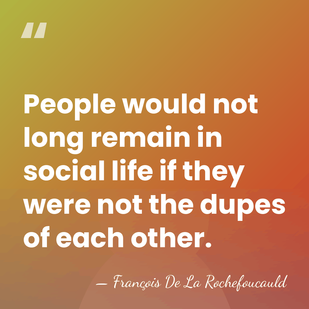 People would not long remain in social life if they were not&hellip; - Francois de La Rochefoucauld