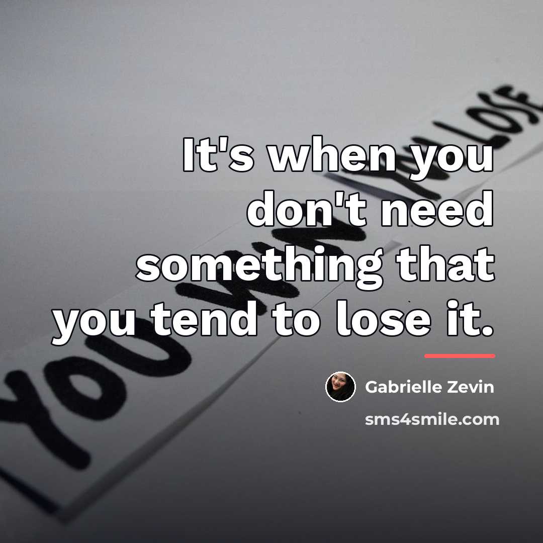 “It's when you don't need something that you tend to…” quote by Gabrielle Zevin